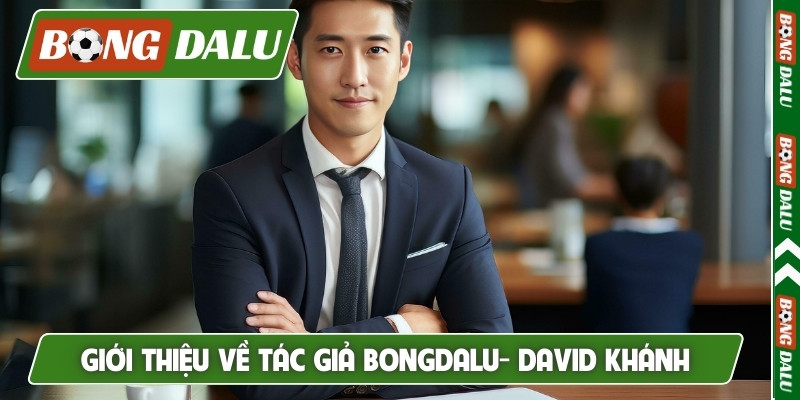 Giới thiệu về tác giả Bongdalu- David Khánh