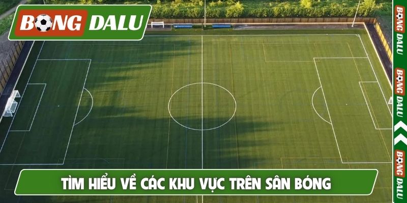 Tìm hiểu về các khu vực trên sân bóng