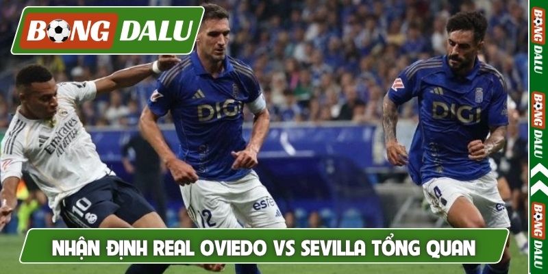 Nhận định Real Oviedo vs Sevilla về tình hình tổng quan